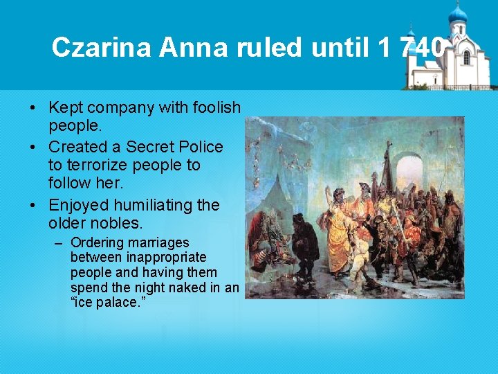 Czarina Anna ruled until 1 740 • Kept company with foolish people. • Created