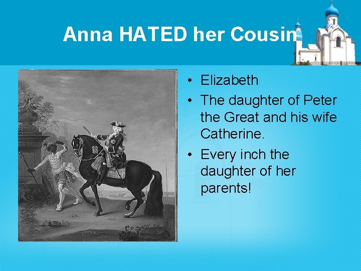 Anna HATED her Cousin • Elizabeth • The daughter of Peter the Great and