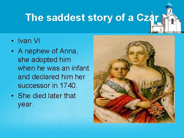 The saddest story of a Czar • Ivan VI • A nephew of Anna,