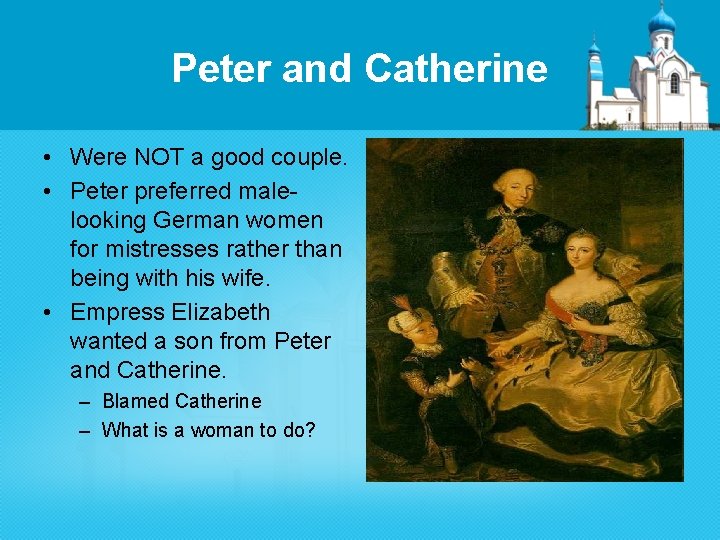 Peter and Catherine • Were NOT a good couple. • Peter preferred malelooking German