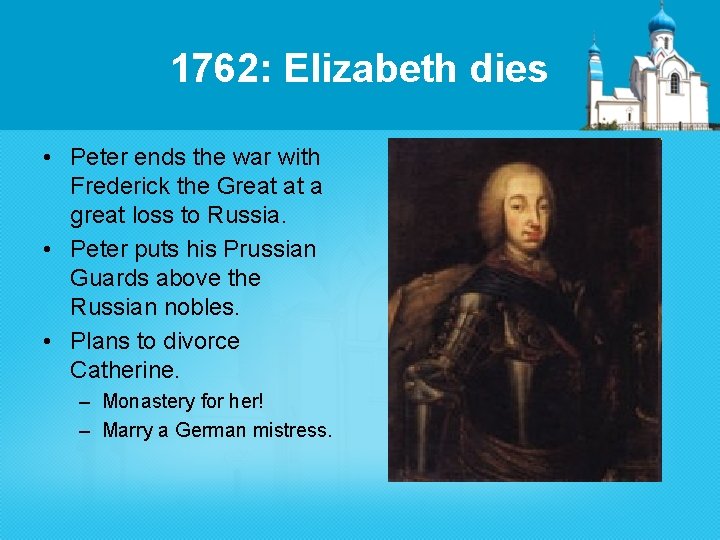 1762: Elizabeth dies • Peter ends the war with Frederick the Great at a