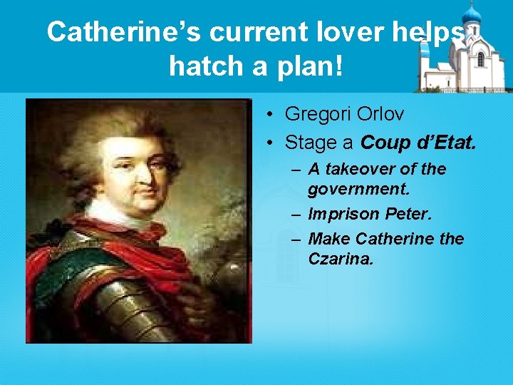 Catherine’s current lover helps hatch a plan! • Gregori Orlov • Stage a Coup