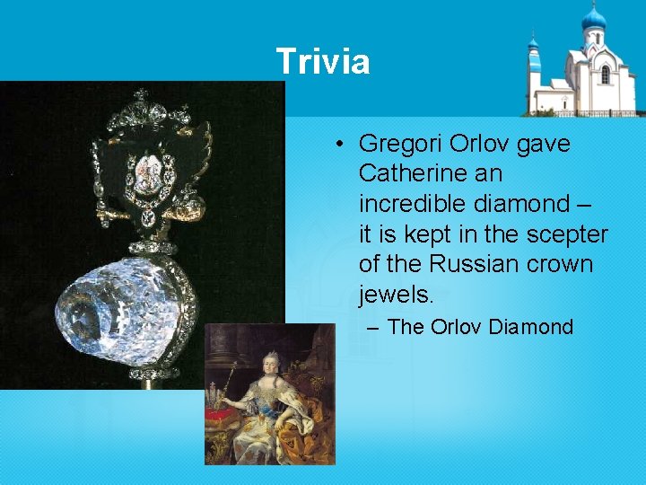 Trivia • Gregori Orlov gave Catherine an incredible diamond – it is kept in