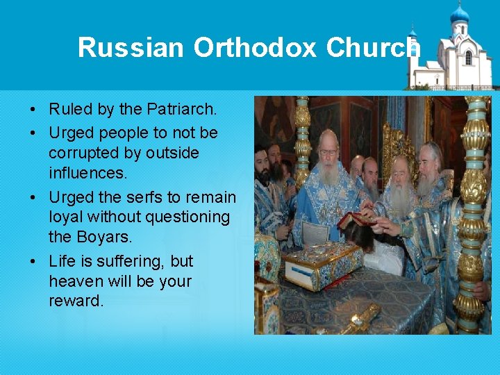 Russian Orthodox Church • Ruled by the Patriarch. • Urged people to not be