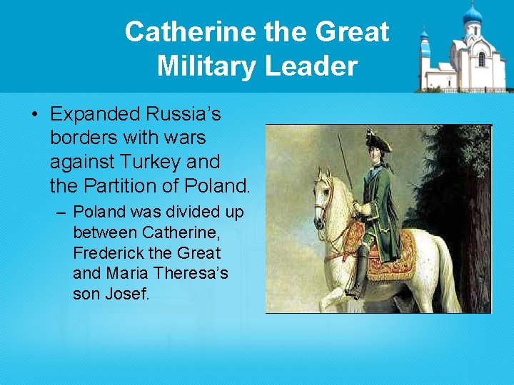 Catherine the Great Military Leader • Expanded Russia’s borders with wars against Turkey and