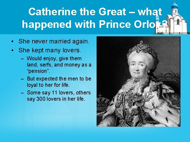 Catherine the Great – what happened with Prince Orlov? • She never married again.