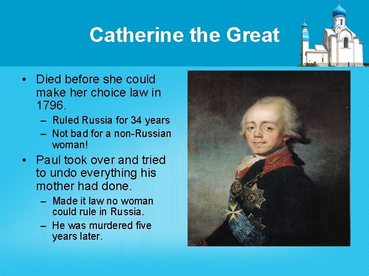 Catherine the Great • Died before she could make her choice law in 1796.
