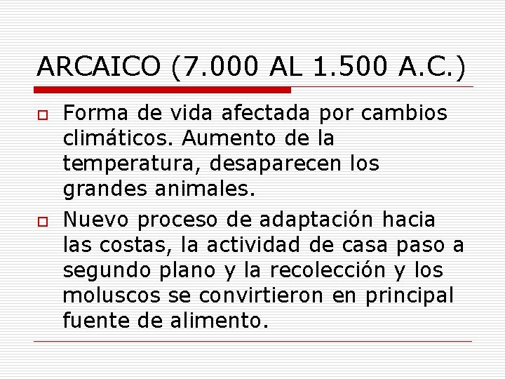 ARCAICO (7. 000 AL 1. 500 A. C. ) o o Forma de vida