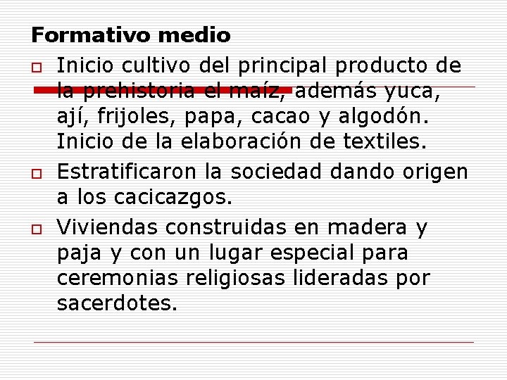 Formativo medio o Inicio cultivo del principal producto de la prehistoria el maíz, además