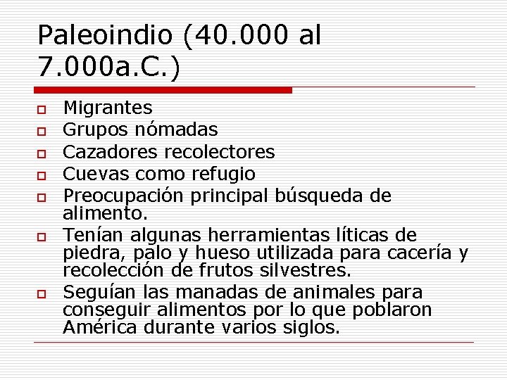 Paleoindio (40. 000 al 7. 000 a. C. ) o o o o Migrantes