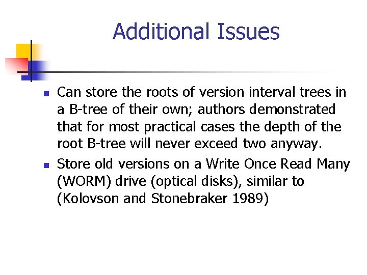Additional Issues n n Can store the roots of version interval trees in a