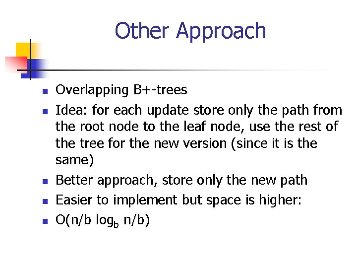 Other Approach n n n Overlapping B+-trees Idea: for each update store only the