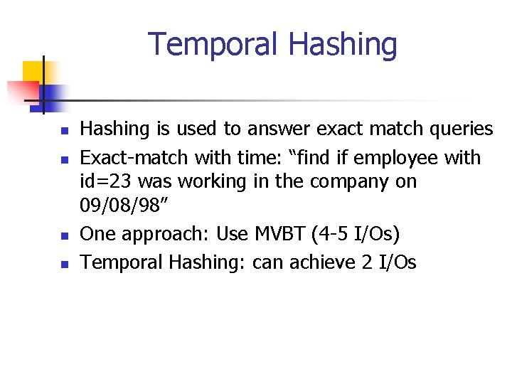 Temporal Hashing n n Hashing is used to answer exact match queries Exact-match with