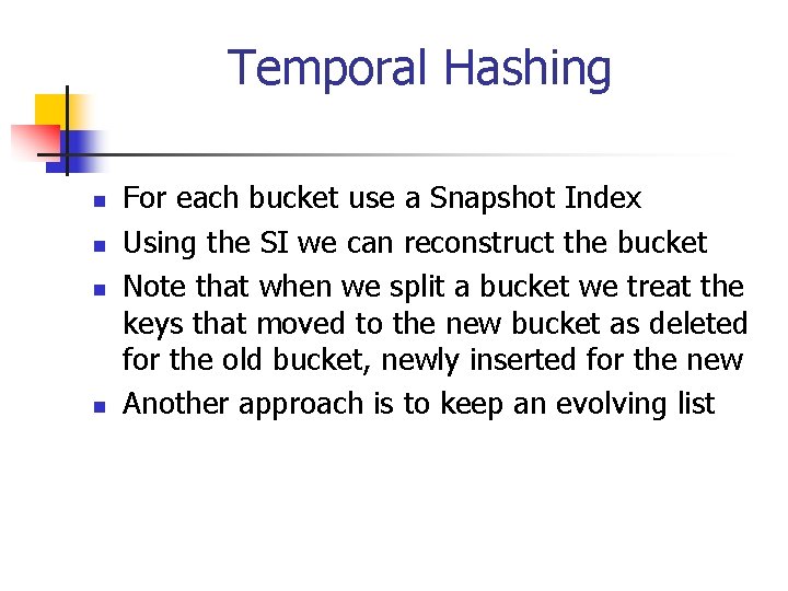 Temporal Hashing n n For each bucket use a Snapshot Index Using the SI