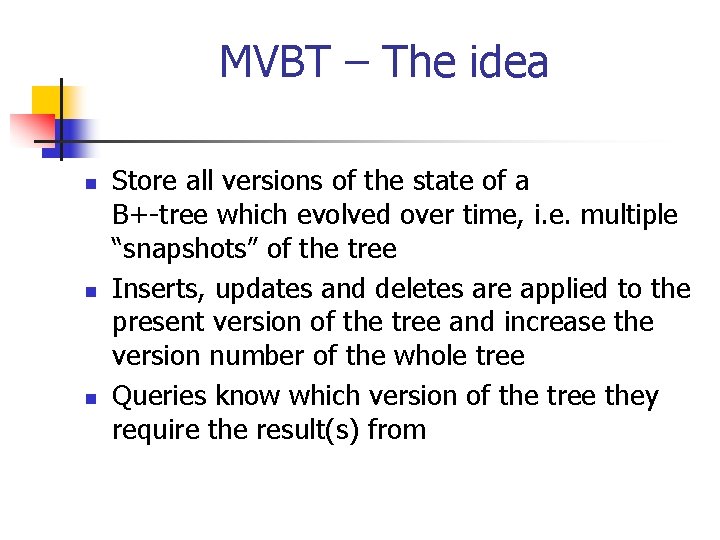 MVBT – The idea n n n Store all versions of the state of