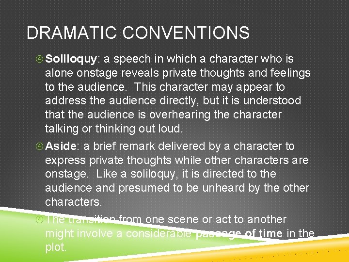 DRAMATIC CONVENTIONS Soliloquy: a speech in which a character who is alone onstage reveals