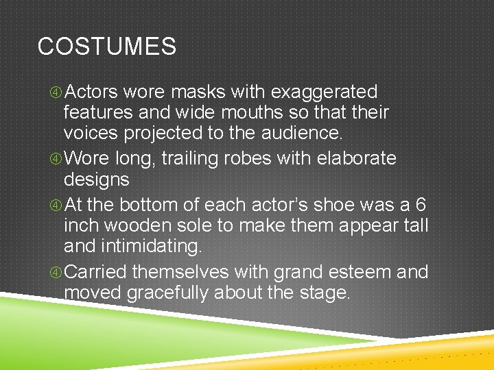 COSTUMES Actors wore masks with exaggerated features and wide mouths so that their voices