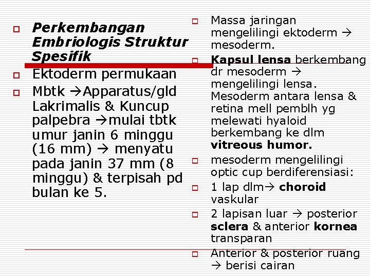 o o Perkembangan Embriologis Struktur Spesifik o Ektoderm permukaan Mbtk Apparatus/gld Lakrimalis & Kuncup