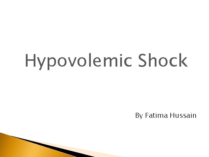 Hypovolemic Shock By Fatima Hussain Hypovolemic Shock By Fatima Hussain