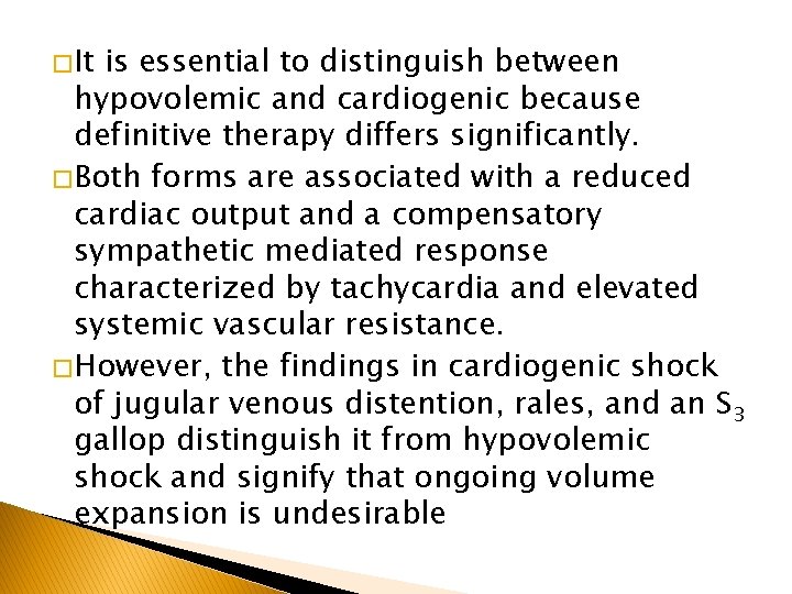 � It is essential to distinguish between hypovolemic and cardiogenic because definitive therapy differs