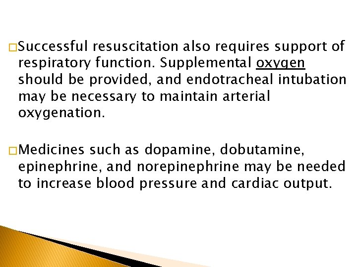 � Successful resuscitation also requires support of respiratory function. Supplemental oxygen should be provided,