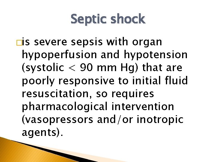 Septic shock �is severe sepsis with organ hypoperfusion and hypotension (systolic < 90 mm Septic shock �is severe sepsis with organ hypoperfusion and hypotension (systolic < 90 mm