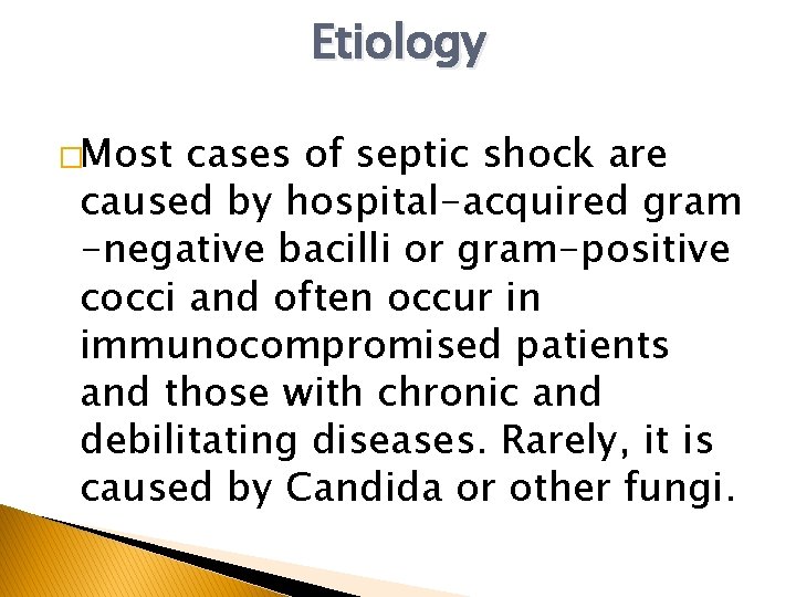 Etiology �Most cases of septic shock are caused by hospital-acquired gram -negative bacilli or Etiology �Most cases of septic shock are caused by hospital-acquired gram -negative bacilli or