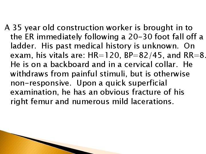 A 35 year old construction worker is brought in to the ER immediately following A 35 year old construction worker is brought in to the ER immediately following