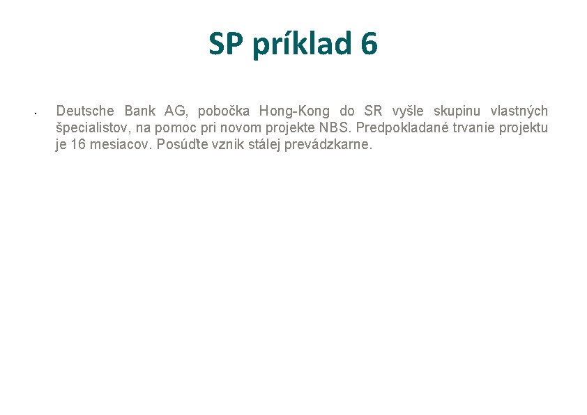 SP príklad 6 • Deutsche Bank AG, pobočka Hong-Kong do SR vyšle skupinu vlastných