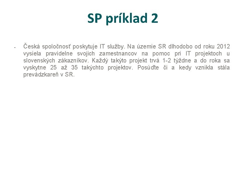 SP príklad 2 • Česká spoločnosť poskytuje IT služby. Na územie SR dlhodobo od