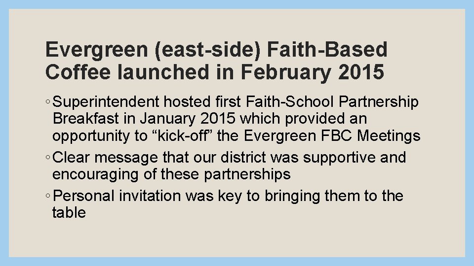 Evergreen (east-side) Faith-Based Coffee launched in February 2015 ◦ Superintendent hosted first Faith-School Partnership