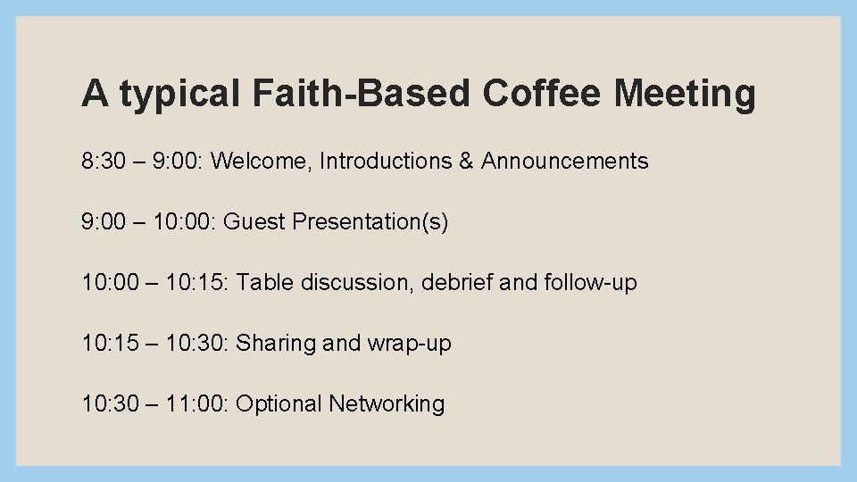 A typical Faith-Based Coffee Meeting 8: 30 – 9: 00: Welcome, Introductions & Announcements
