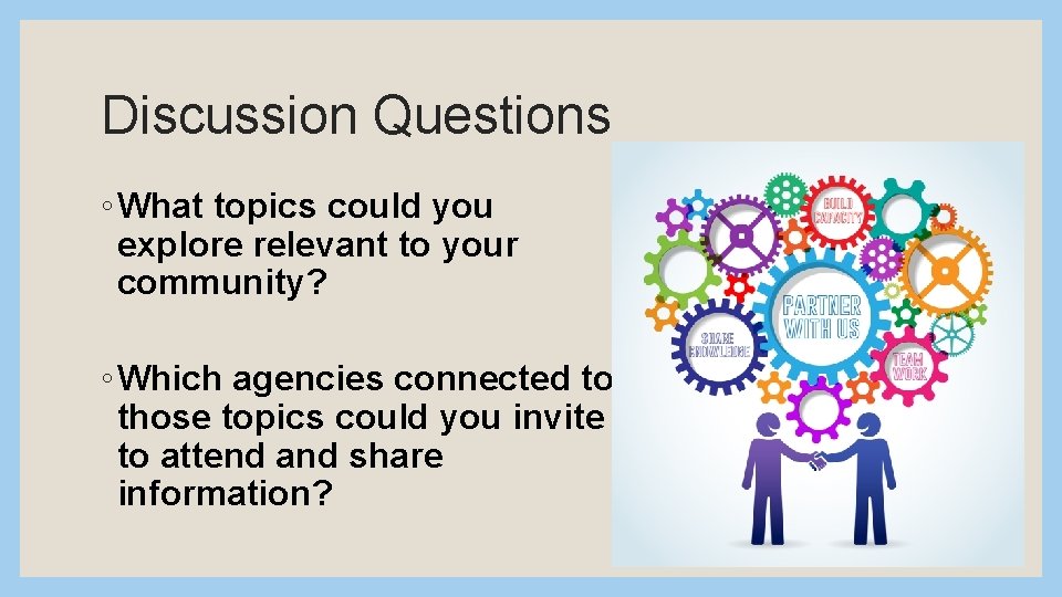 Discussion Questions ◦ What topics could you explore relevant to your community? ◦ Which