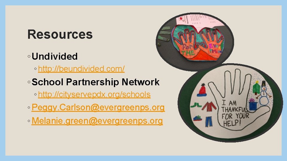 Resources ◦ Undivided ◦ http: //beundivided. com/ ◦ School Partnership Network ◦ http: //cityservepdx.