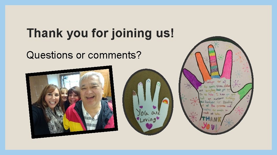 Thank you for joining us! Questions or comments? 