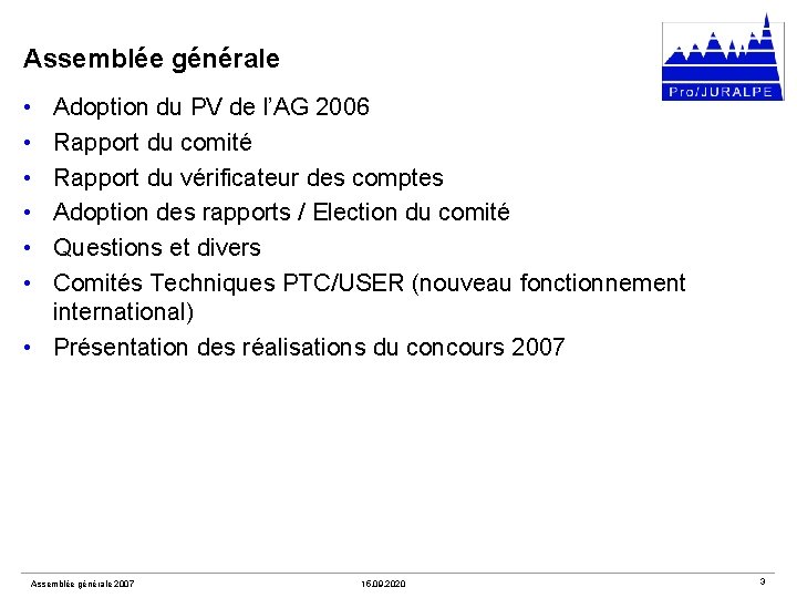 Assemblée générale • • • Adoption du PV de l’AG 2006 Rapport du comité