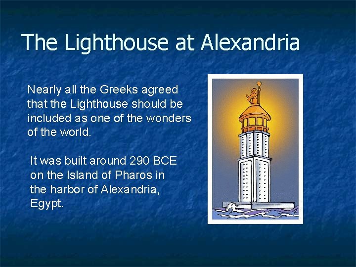 The Lighthouse at Alexandria Nearly all the Greeks agreed that the Lighthouse should be