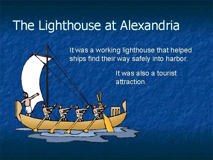 The Lighthouse at Alexandria It was a working lighthouse that helped ships find their