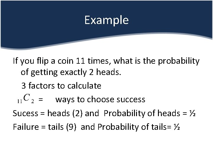 Example If you flip a coin 11 times, what is the probability of getting