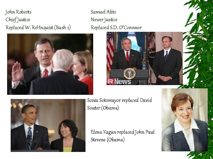 John Roberts Chief Justice Replaced W. Re. Hnquist (Bush 2) Samuel Alito Newer Justice