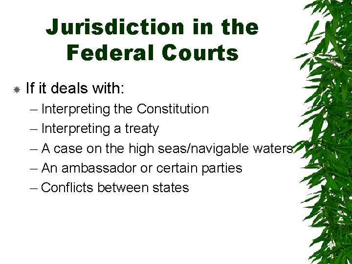 Jurisdiction in the Federal Courts If it deals with: – Interpreting the Constitution –