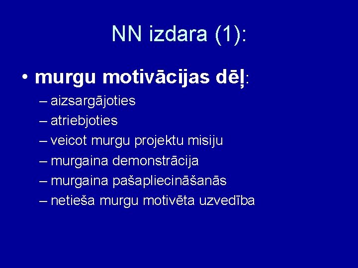 NN izdara (1): • murgu motivācijas dēļ: – aizsargājoties – atriebjoties – veicot murgu