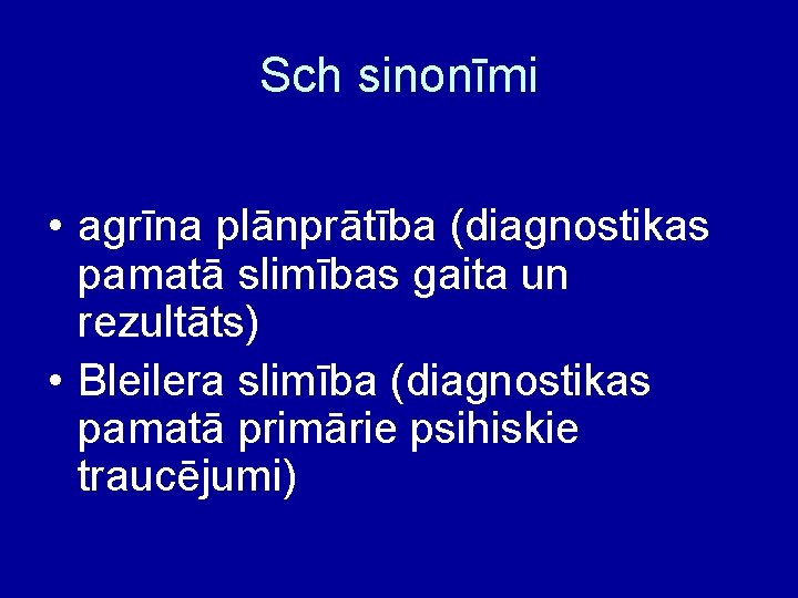Sch sinonīmi • agrīna plānprātība (diagnostikas pamatā slimības gaita un rezultāts) • Bleilera slimība