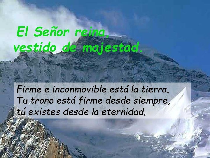 El Señor reina, vestido de majestad. Firme e inconmovible está la tierra. Tu trono