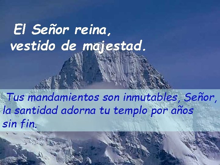 El Señor reina, vestido de majestad. Tus mandamientos son inmutables, Señor, la santidad adorna