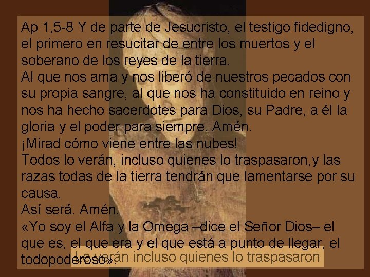 Ap 1, 5 -8 Y de parte de Jesucristo, el testigo fidedigno, el primero