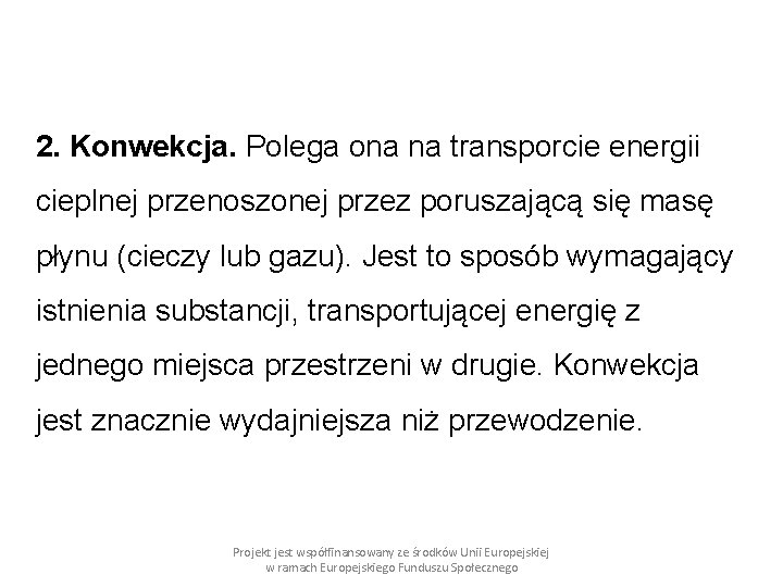 2. Konwekcja. Polega ona na transporcie energii cieplnej przenoszonej przez poruszającą się masę płynu