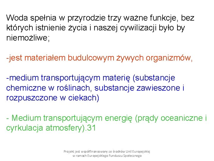 Woda spełnia w przyrodzie trzy ważne funkcje, bez których istnienie życia i naszej cywilizacji