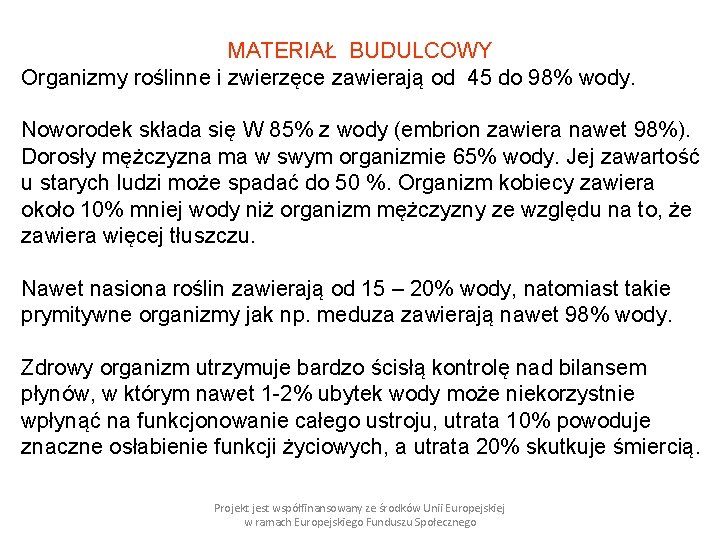 MATERIAŁ BUDULCOWY Organizmy roślinne i zwierzęce zawierają od 45 do 98% wody. Noworodek składa