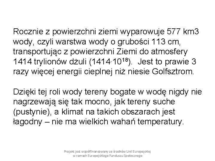 Rocznie z powierzchni ziemi wyparowuje 577 km 3 wody, czyli warstwa wody o grubości